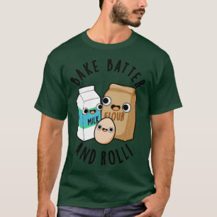 Bake Batter And Roll Funny Baking Song Pun T-Shirt