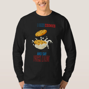 Bake Cookies And Say Fck A Lot Funny Humourous T-Shirt