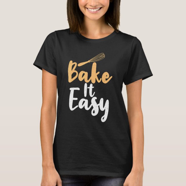 Bake It Easy T-Shirt (Front)