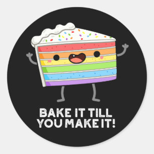 Bake It Till YOU Make It Funny Baking Pun Dark BG Classic Round Sticker