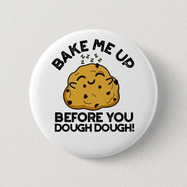 Bake Me Up Before You Dough Dough Baking Pun 2 Inch Round Button (Front)