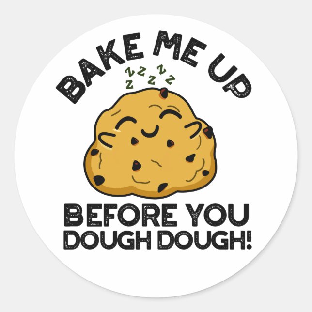 Bake Me Up Before You Dough Dough Baking Pun Classic Round Sticker (Front)