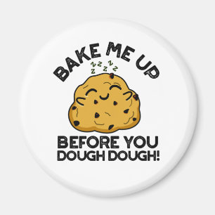 Bake Me Up Before You Dough Dough Baking Pun Magnet