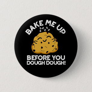 Bake Me Up Before You Dough Dough Dark BG 2 Inch Round Button