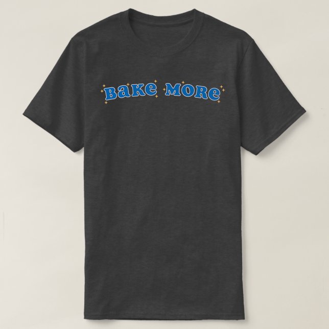 Bake More T-Shirt (Design Front)