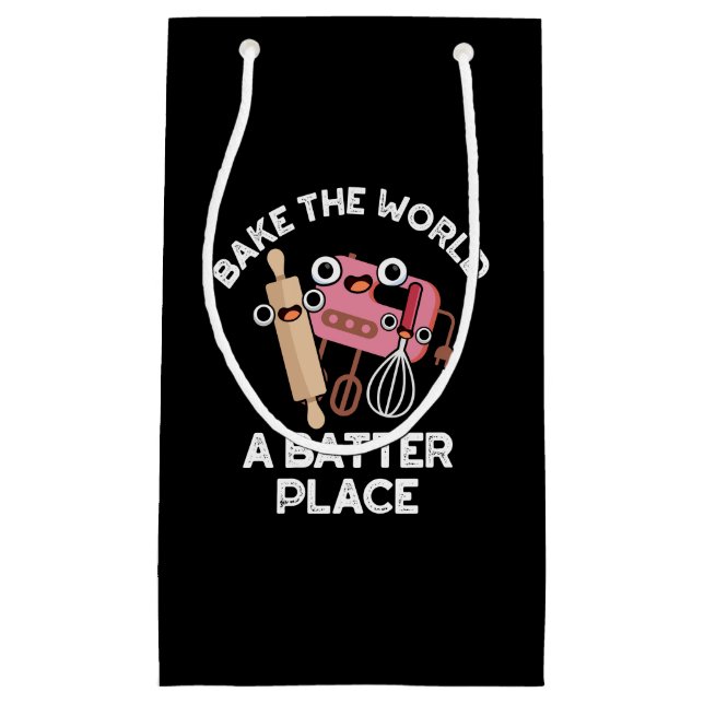 Bake The World A Batter Place Baking Pun Dark BG Small Gift Bag (Front)