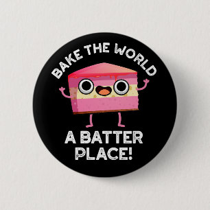 Bake The World A Batter Place Cake Pun Dark BG 2 Inch Round Button