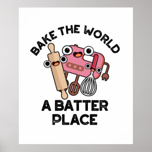 Bake The World A Batter Place Cute Baking Pun Poster