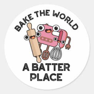Bake The World A Batter Place Funny Baking Pun Classic Round Sticker