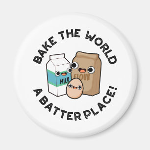 Bake The World A Batter Place Funny Baking Pun  Magnet