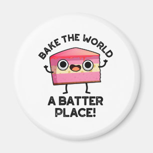 Bake The World A Batter Place Funny Cake Pun  Magnet