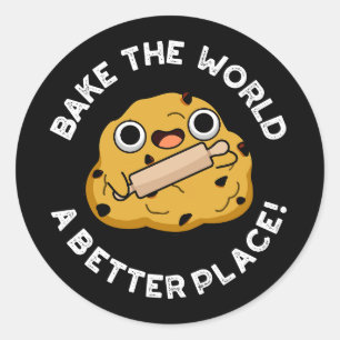 Bake The World A Better Place Baking Pun Dark BG Classic Round Sticker