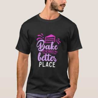 Bake The World A Better Place Beautiful Baking Hob T-Shirt