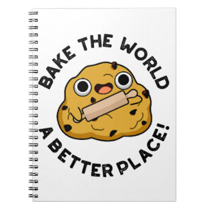 Bake The World A Better Place Cute Baking Pun Notebook
