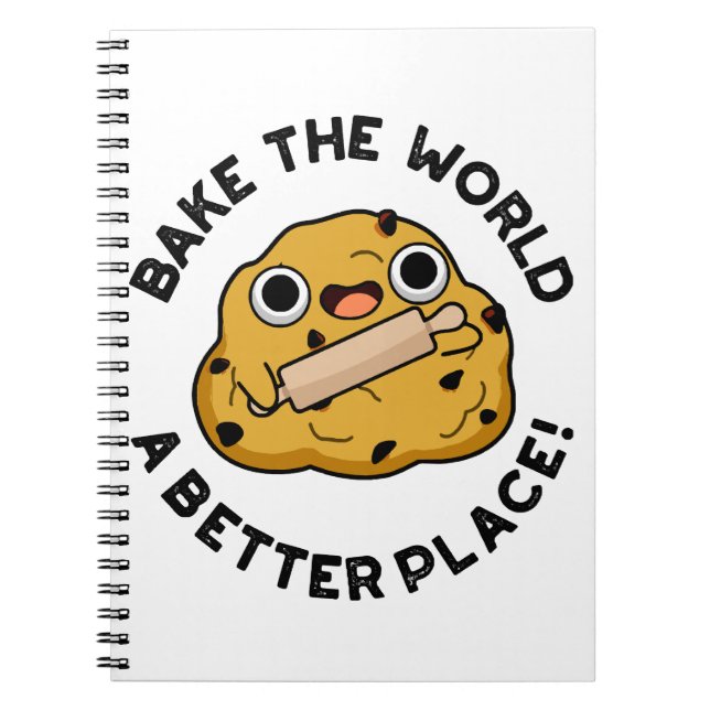 Bake The World A Better Place Cute Baking Pun Notebook (Front)