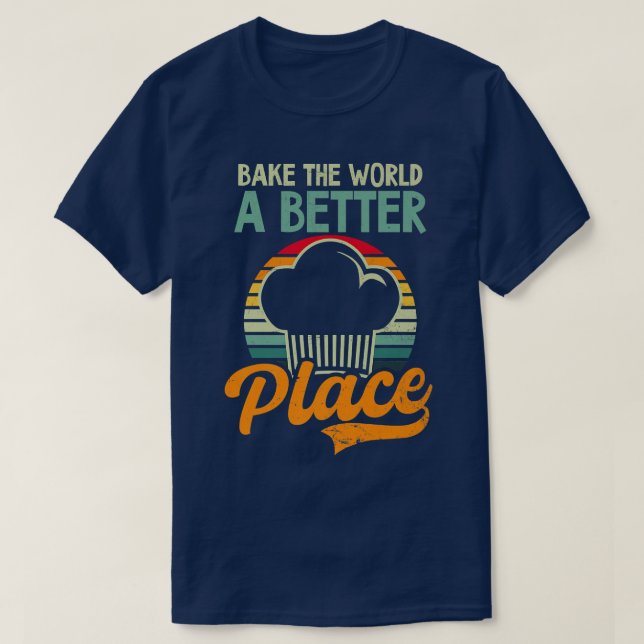 Bake The World A Better Place Design Baking Cookie T-Shirt (Design Front)