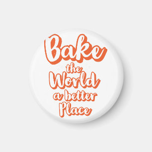 Bake the world a better place magnet