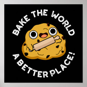 Bake The World A Better Place Positive Dough Pun Poster