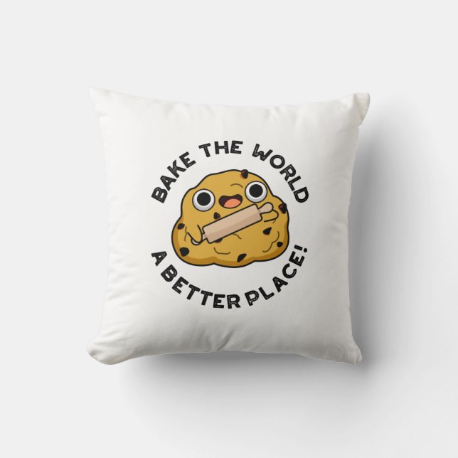 Bake The World A Better Place Positive Dough Pun Throw Pillow (Front)