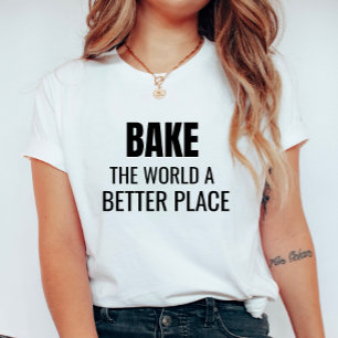 Bake the World a Better Place Women's T-Shirt
