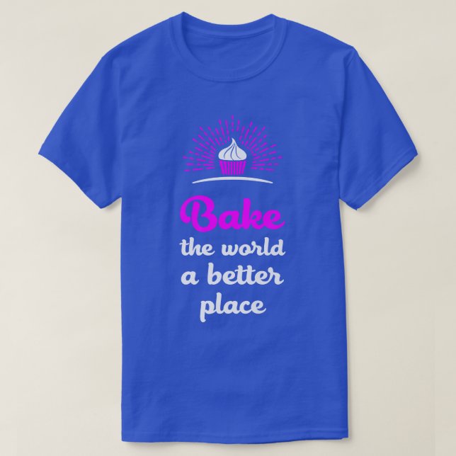 Bake The World Funny Baking Cake Lover Baker Cupca T-Shirt (Design Front)