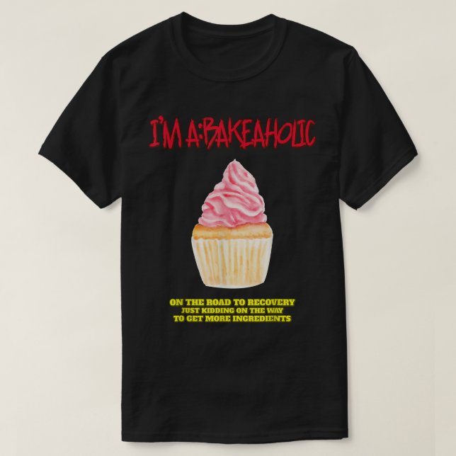 Bakeaholic Cupcakes Baking Baker Funny Tet  T-Shirt (Design Front)