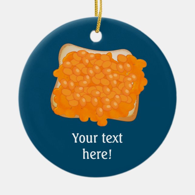 Baked beans on toasted slice of bread - your text ceramic ornament (Front)
