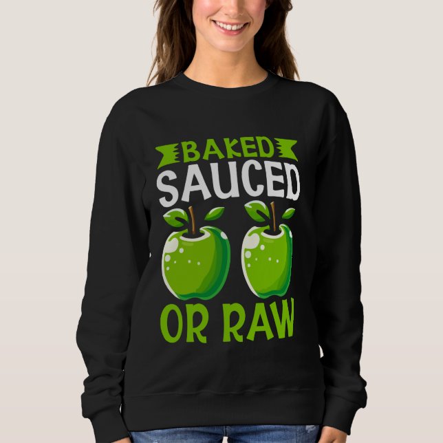Baked Sauced or Raw Apple Sweatshirt (Front)