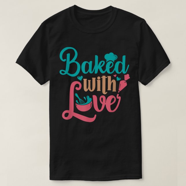 Baked With Love Bakers Baking Pastry Chef Bakery O T-Shirt (Design Front)