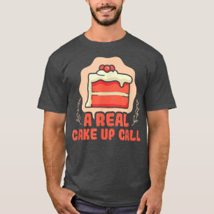 Baker A real cake up call Cakes Baking Cookies 10 T-Shirt