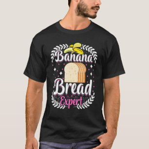 Baker Banana Bread Expert Bread Maker Baking T-Shirt