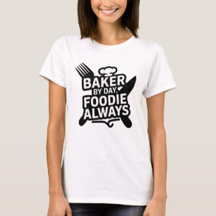 Baker by Day, Foodie Always T-Shirt