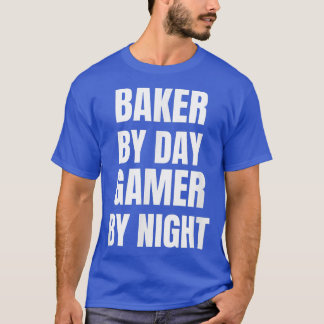 Baker By Day Gamer By Night  T-Shirt