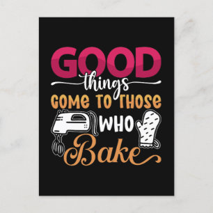 Baker Good Things Come To Those Who Bake Baking Holiday Postcard