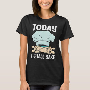 Baker I Shall Bake Baking  Expert Bakers Graphic T-Shirt