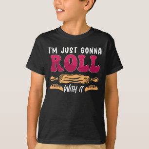 Baker I'm Just Gonna Roll Bakery Cake Bakery Chef T-Shirt