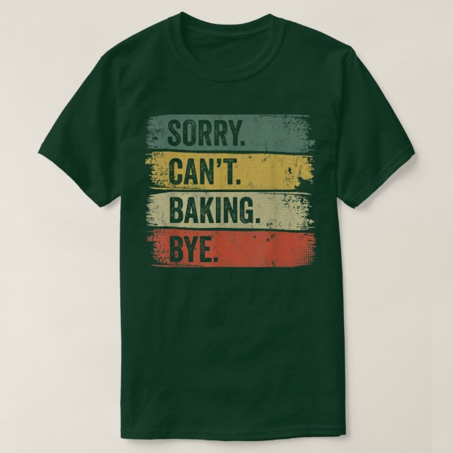 Baker Sorry Can't Baking Bye 198 T-Shirt (Design Front)