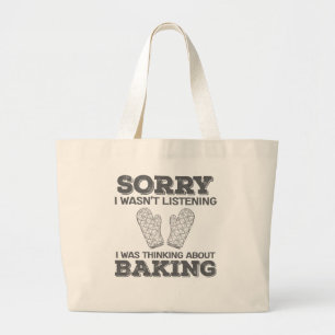 Baker Sorry I Wasn't Listening I Was Thinking Abou Large Tote Bag