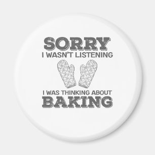 Baker Sorry I Wasn't Listening I Was Thinking Abou Magnet
