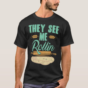 Baker   They See Me Rollin'  Rolling Pin T-Shirt