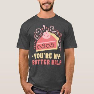 Baker You're my butter half Cakes Baking Cookies T-Shirt