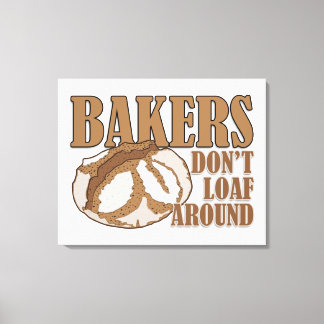 Bakers don't loaf around canvas print