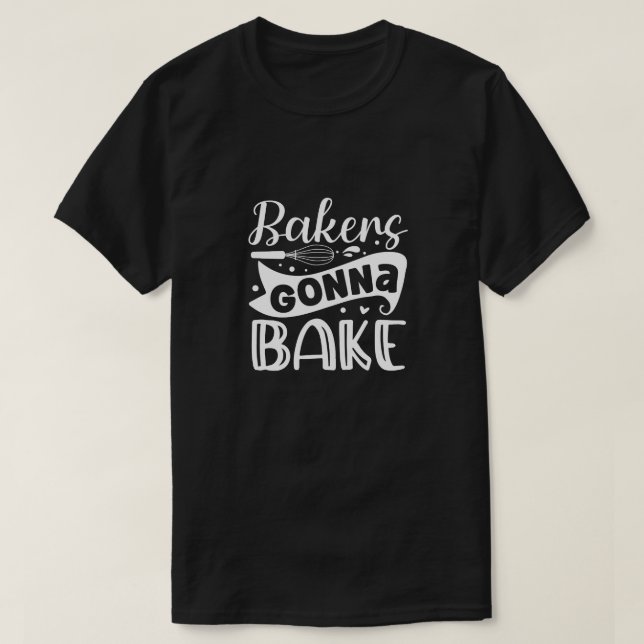 bakers gonna bake01 T-Shirt (Design Front)