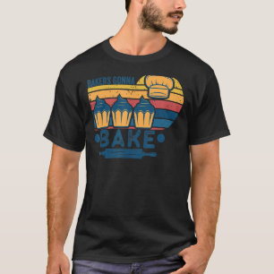 Bakers Gonna Bake Cooking Vintage  Baking  Saying  T-Shirt