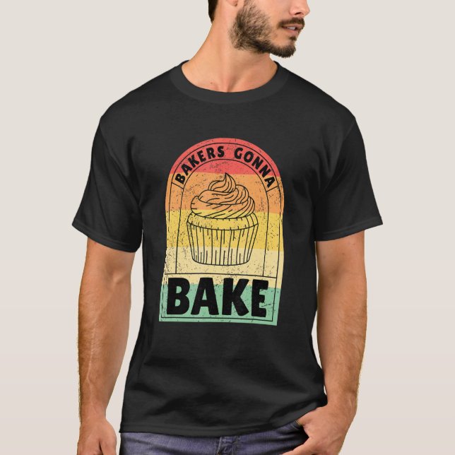 Bakers Gonna Bake T-Shirt (Front)