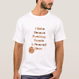 Baker's Humour: I Bake Because Punching People  T-Shirt