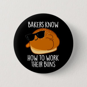Bakers Know How To Work Their Buns Baking Pun 2 Inch Round Button