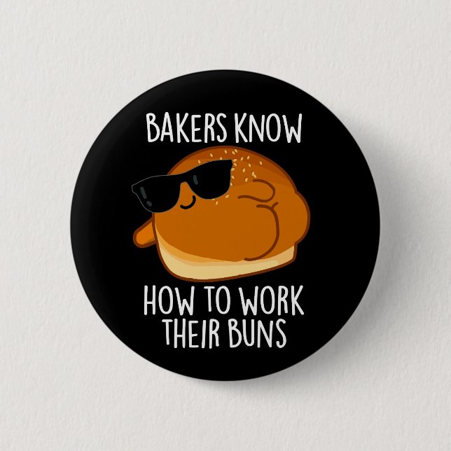 Bakers Know How To Work Their Buns Baking Pun 2 Inch Round Button (Front)