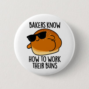 Bakers Know How To Work Their Buns Baking Pun 2 Inch Round Button