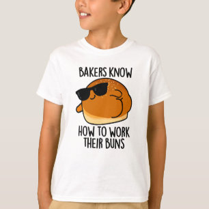 Bakers Know How To Work Their Buns Baking Pun T-Shirt